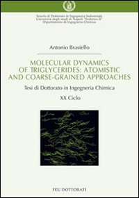 Molecular dynamics of triglycerides. Atomistic and coarse-grained approaches. Tesi di dottorato in ingegneria chimica Molecular dynamics of triglycerides. Atomistic and coarse-grained approaches. Tesi di dottorato in ingegneria chimica