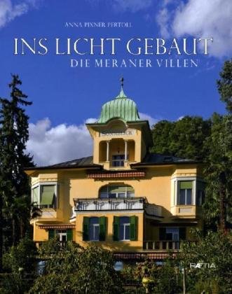 Ins licht gebaut. Die Meraner villen. Ediz. illustrata Ins licht gebaut. Die Meraner villen. Ediz. illustrata
