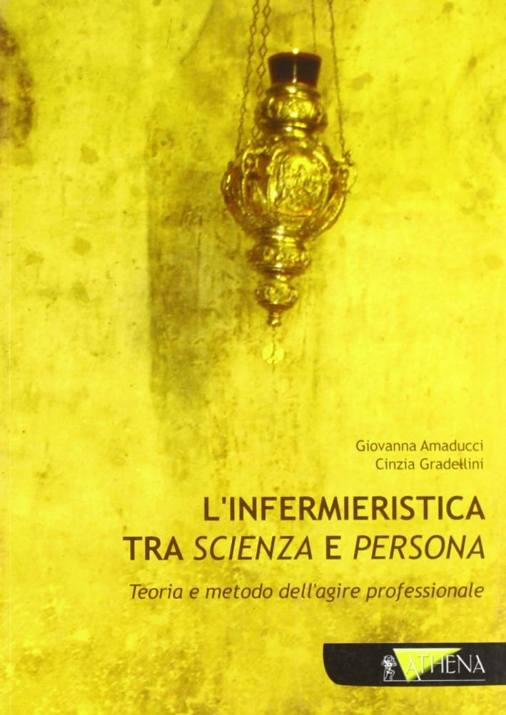 L'infermieristica tra scienza e persona. Teoria e metodo dell'agire professionale L'infermieristica tra scienza e persona. Teoria e metodo dell'agire professionale