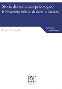 Storia del romanzo psicologico. Il Novecento italiano da Svevo a Lazzaro Storia del romanzo psicologico. Il Novecento italiano da Svevo a Lazzaro