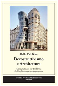 Decostruttivismo e architettura. Ediz. illustrata Decostruttivismo e architettura. Ediz. illustrata