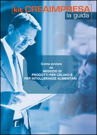Come avviare un negozio di prodotti per celiaci e per intolleranze alimentari. CD-ROM. Con libro Come avviare un negozio di prodotti per celiaci e per intolleranze alimentari. CD-ROM. Con libro