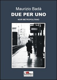 Due per uno. Noir metropolitano Due per uno. Noir metropolitano