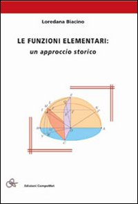 Le funzioni elementari. Un approccio storico Le funzioni elementari. Un approccio storico