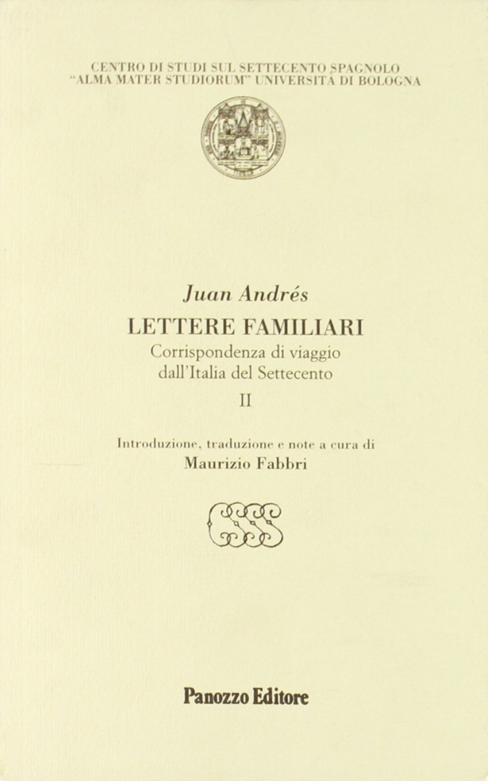 Lettere familiari. Corrispondenza di viaggio dall'Italia del Settecento. Vol. 2 Lettere familiari. Corrispondenza di viaggio dall'Italia del Settecento. Vol. 2