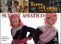 Sudest asiatico. Terre dell'uomo storie, leggende, immagini