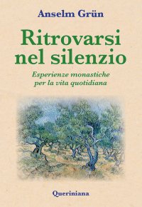Ritrovarsi nel silenzio. Esperienze monastiche per la vita quotidiana