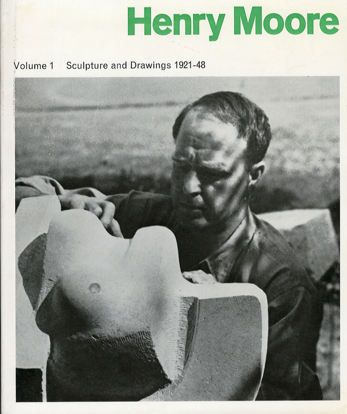 Henry Moore. Sculpture and Drawings 1921-1948. Volume 1 Henry Moore. Sculpture and Drawings 1921-1948. Volume 1