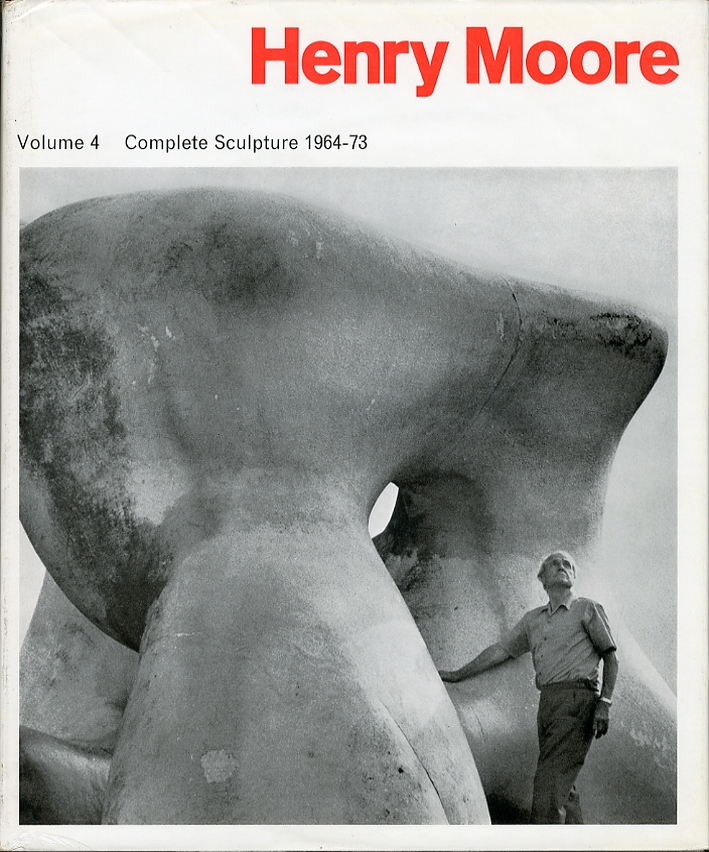 Henry Moore. Sculpture and drawings 1964-73. Volume 4 Henry Moore. Sculpture and drawings 1964-73. Volume 4