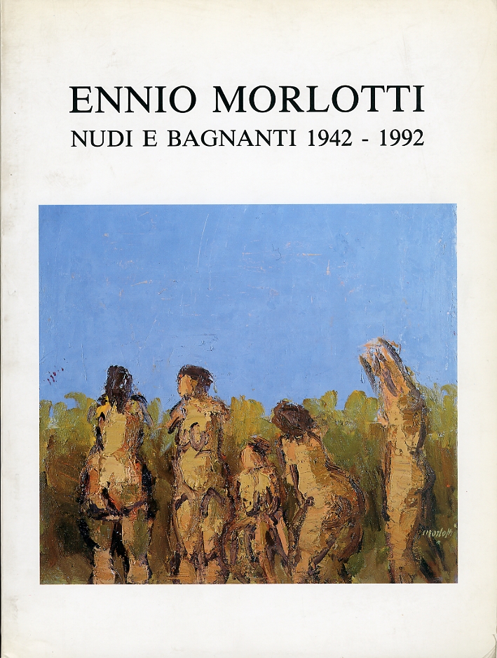 Ennio Morlotti. Nudi e bagnati. 1942-1992 Ennio Morlotti. Nudi e bagnati. 1942-1992