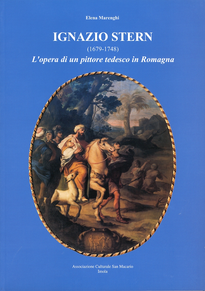 Ignazio Stern (1679-1748). L'opera di un pittore tedesco in Romagna Ignazio Stern (1679-1748). L'opera di un pittore tedesco in Romagna