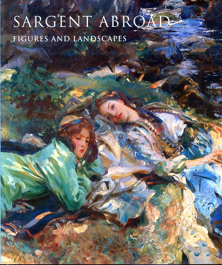 Sargent Abroad. Figures and Landscapes Sargent Abroad. Figures and Landscapes