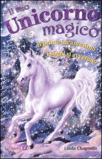 Il mio unicorno magico. Il primo incantesimo-I sogni si avverano Il mio unicorno magico. Il primo incantesimo-I sogni si avverano