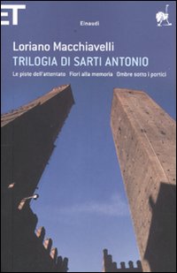 Trilogia di Sarti Antonio: Le piste dell'attentato-Fiori alla memoria-Ombre sotto i portici Trilogia di Sarti Antonio: Le piste dell'attentato-Fiori alla memoria-Ombre sotto i portici