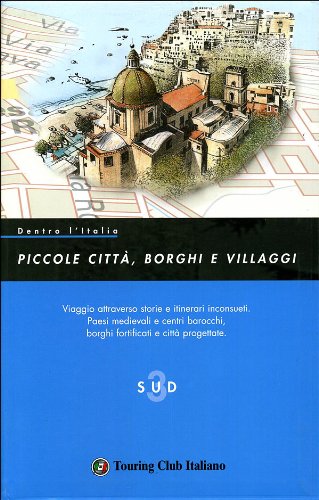 Dentro l'Italia. Piccole città, borghi e villaggi. Vol. 3: Sud Dentro l'Italia. Piccole città, borghi e villaggi. Vol. 3: Sud