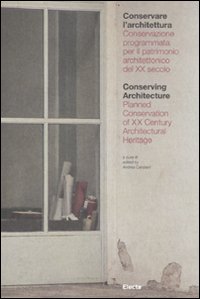 Conservare L'Architettura. Conservazione Programmata per il Patrimonio Architettonico del XX Secolo Conservare L'Architettura. Conservazione Programmata per il Patrimonio Architettonico del XX Secolo