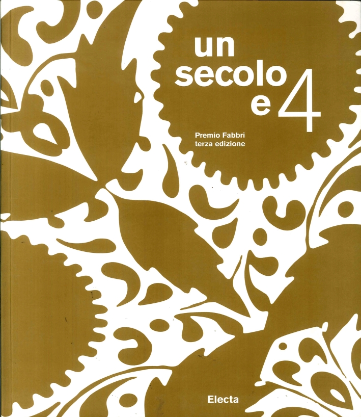 Un Secolo e 4. Premio Fabbri Terza Edizione Un Secolo e 4. Premio Fabbri Terza Edizione