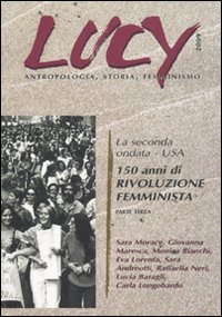 Lucy. Antropologia, Storia, Femminismo. Vol. 3: la Seconda Oondata. Usa. 150 Anni di Rivoluzione Femminista. Lucy. Antropologia, Storia, Femminismo. Vol. 3: la Seconda Oondata. Usa. 150 Anni di Rivoluzione Femminista.