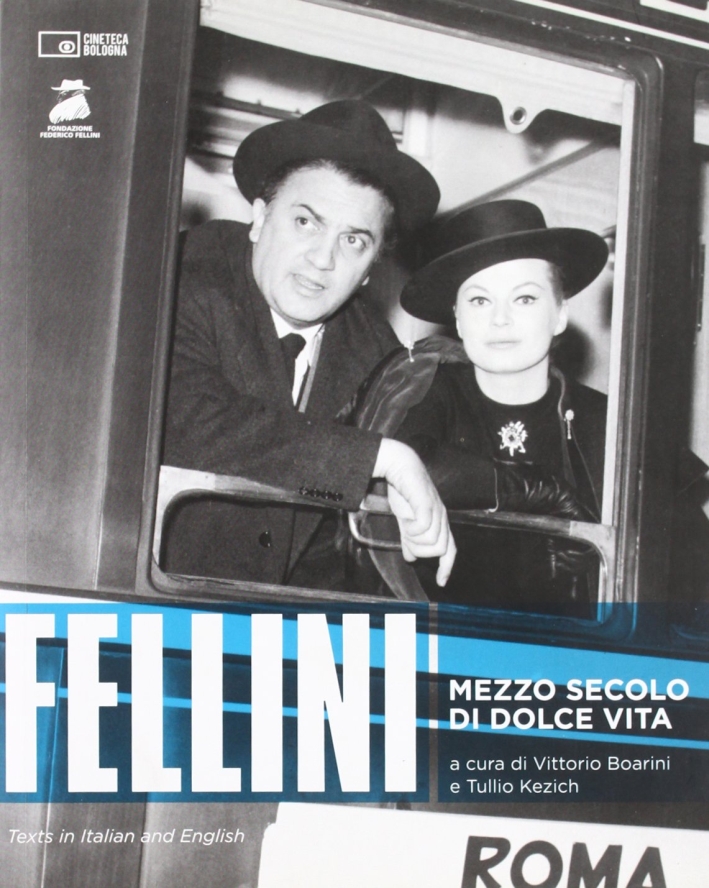 Fellini. Mezzo Secolo di Dolce Vita Fellini. Mezzo Secolo di Dolce Vita