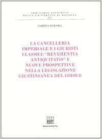 La cancelleria imperiale e i giuristi classici: «reverentia antiquitatis» e nuove prospettive nella legislazione giustinianea del codice