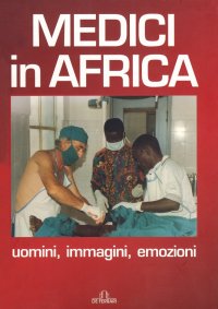 Medici in Africa. Uomini, Immagini, Emozioni