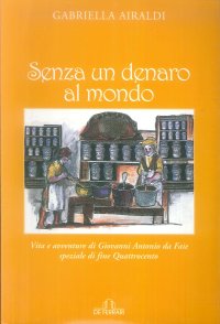 Senza un Denaro al Mondo. Vita e Avventure di Giovanni Antonio da Faie, Speziale di Fine Quattrocento