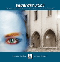 Sguardi multipli. Arti visive, luoghi architettonici. Rossano tra memoria e contemporaneità