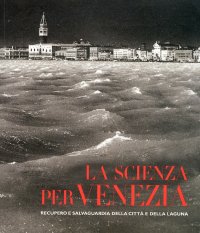 La scienza per Venezia. Recupero e salvataggio della città della laguna
