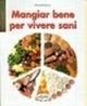 Mangiar bene per vivere sani