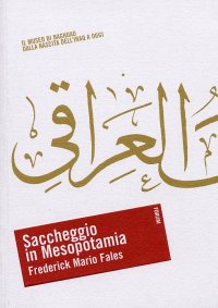 Saccheggio in Mesopotamia. Il museo di Baghdad dalla nascita dell'Iraq a oggi