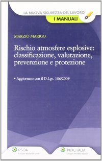Rischio atmosfere esplosive. Classificazione, valutazione, prevenzione, protezione