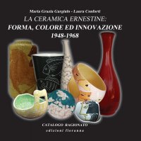 La Ceramica Ernestine. Forma, Colore ed Innovazione 1948-1968. [Ed. Italiana e Inglese]