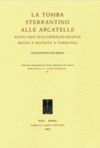 La tomba Sterrantino alle Arcatelle. Nuovi dati sull'orientalizzante medio e recente a Tarquinia