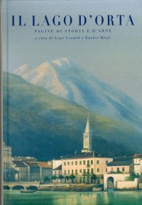 Il lago d'Orta. Pagine di storia e d'arte