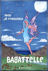 Bagattelle. Racconti italiani e altre storie Bagattelle. Racconti italiani e altre storie