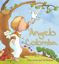 L'angelo e la colomba. Una storia per la Pasqua. Ediz. illustrata L'angelo e la colomba. Una storia per la Pasqua. Ediz. illustrata
