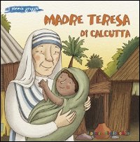 Madre Teresa di Calcutta. Ediz. illustrata Madre Teresa di Calcutta. Ediz. illustrata