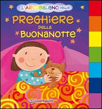 L'arcobaleno delle preghiere della buonanotte. Ediz. illustrata L'arcobaleno delle preghiere della buonanotte. Ediz. illustrata