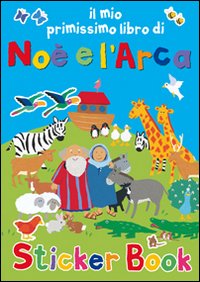 Il mio primissimo libro di Noè e l'Arca. Con adesivi. Ediz. illustrata Il mio primissimo libro di Noè e l'Arca. Con adesivi. Ediz. illustrata