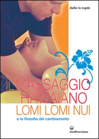 Il massaggio hawaiano lomi lomi nui e la filosofia del cambiamento Il massaggio hawaiano lomi lomi nui e la filosofia del cambiamento
