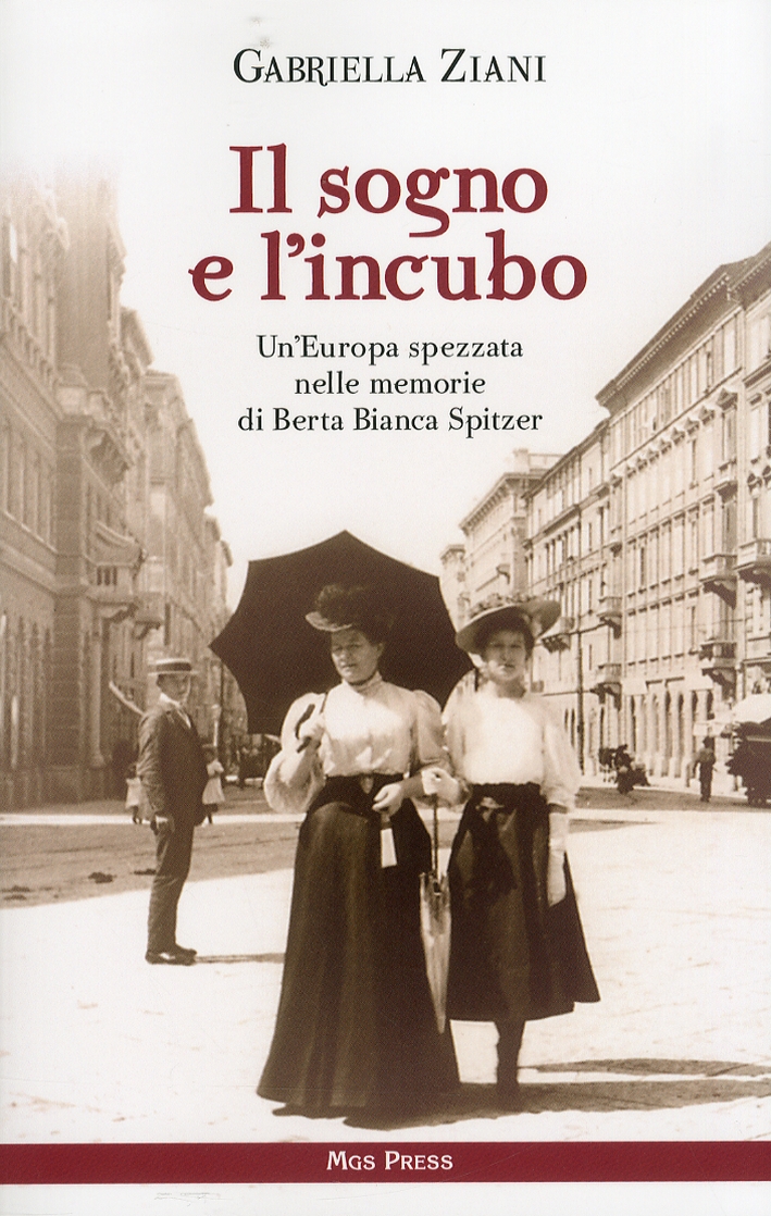 Il sogno e l'incubo. Un'Europa spezzata nelle memorie di Berta Bianca Spitzer Il sogno e l'incubo. Un'Europa spezzata nelle memorie di Berta Bianca Spitzer