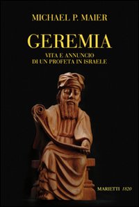Geremia. Vita e annuncio di un profeta di Israele Geremia. Vita e annuncio di un profeta di Israele