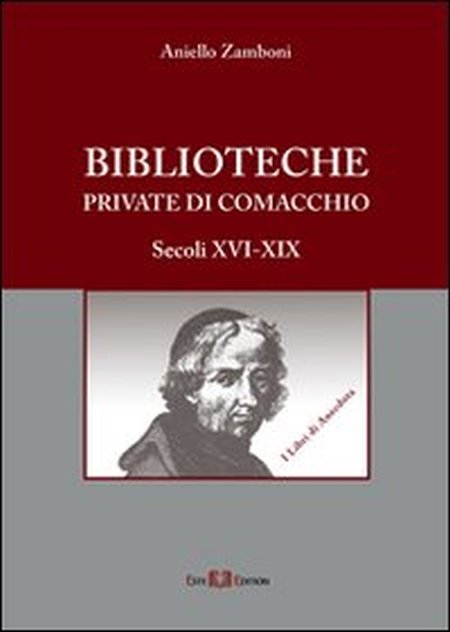 Biblioteche private di Comacchio. Secoli XVI-XIX Biblioteche private di Comacchio. Secoli XVI-XIX