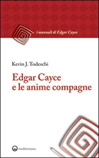 Edgar Cayce e le anime compagne Edgar Cayce e le anime compagne