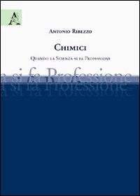 Chimici. Quando la scienza si fa professione Chimici. Quando la scienza si fa professione