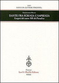 Dante fra scienza e sapienza. Esegesi del canto XII del Paradiso Dante fra scienza e sapienza. Esegesi del canto XII del Paradiso