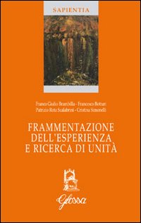 Frammentazione dell'esperienza e ricerca di unità Frammentazione dell'esperienza e ricerca di unità