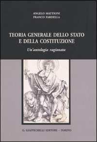 Teoria generale dello Stato e della Costituzione. Un'antologia ragionata Teoria generale dello Stato e della Costituzione. Un'antologia ragionata