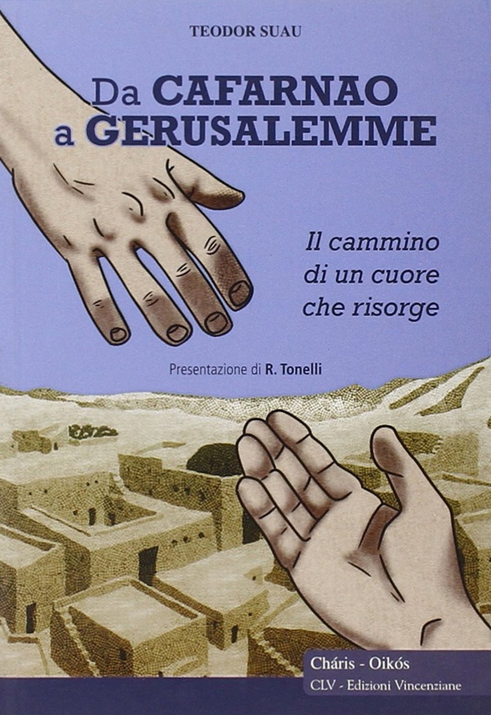 Da Cafarnao a Gerusalemme. Il cammino di un cuore che risorge Da Cafarnao a Gerusalemme. Il cammino di un cuore che risorge