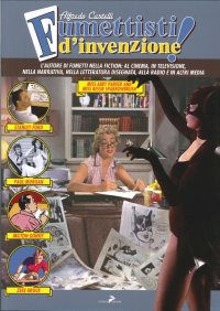 Fumettisti d'Invenzione. Gli Autorim di Fumetti nella Fiction: al Cinema, in Televisione. nella Narrativa, nella Letteratura Disegnata, alla Radio e in altri Media